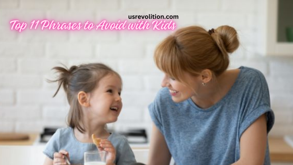 11 Phrases to Avoid When Communicating with Kids